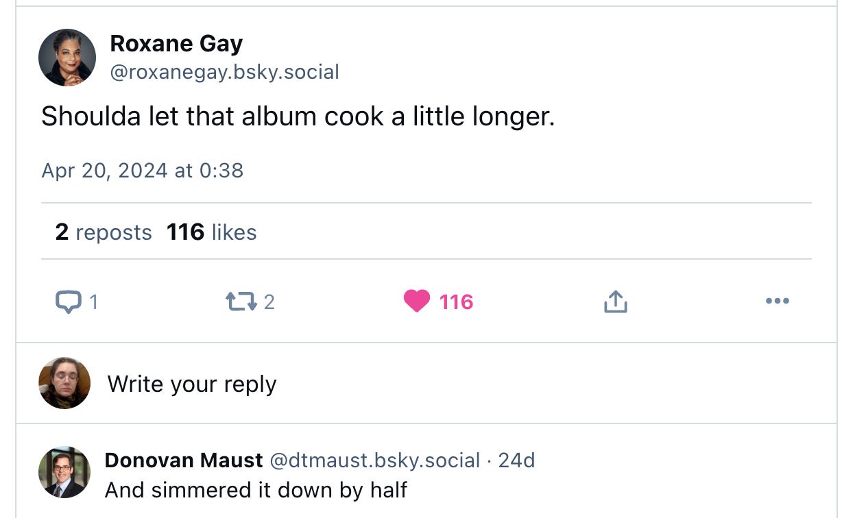 roxane gay: "shoulda let that album cook a bit longer" | commenter: "and simmer down by half"