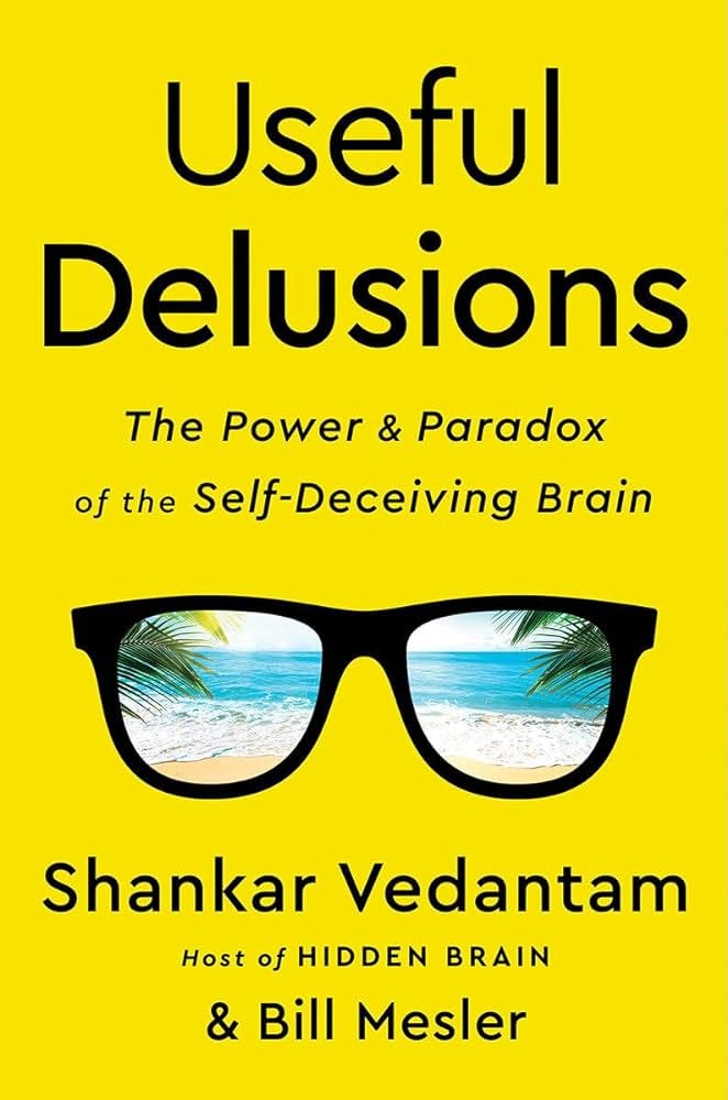 Useful Delusions: The Power and Paradox of the Self-Deceiving Brain:  Vedantam, Shankar, Mesler, Bill: 9780393652208: Amazon.com: Books