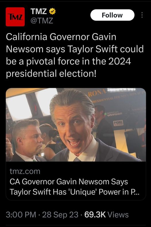 May be an image of 3 people and text that says 'TMZ TMZ @TMZ Follow California Governor Gavin Gavin Newsom says Taylor Swift could be a pivotal force in the 2024 presidential election! พพ univision tmz.com CA Governor Gavin Ûewsom Says Taylor Swift Has 'Unique Power in P... 3:00 PM 28 Sep 23 69.3K Views'