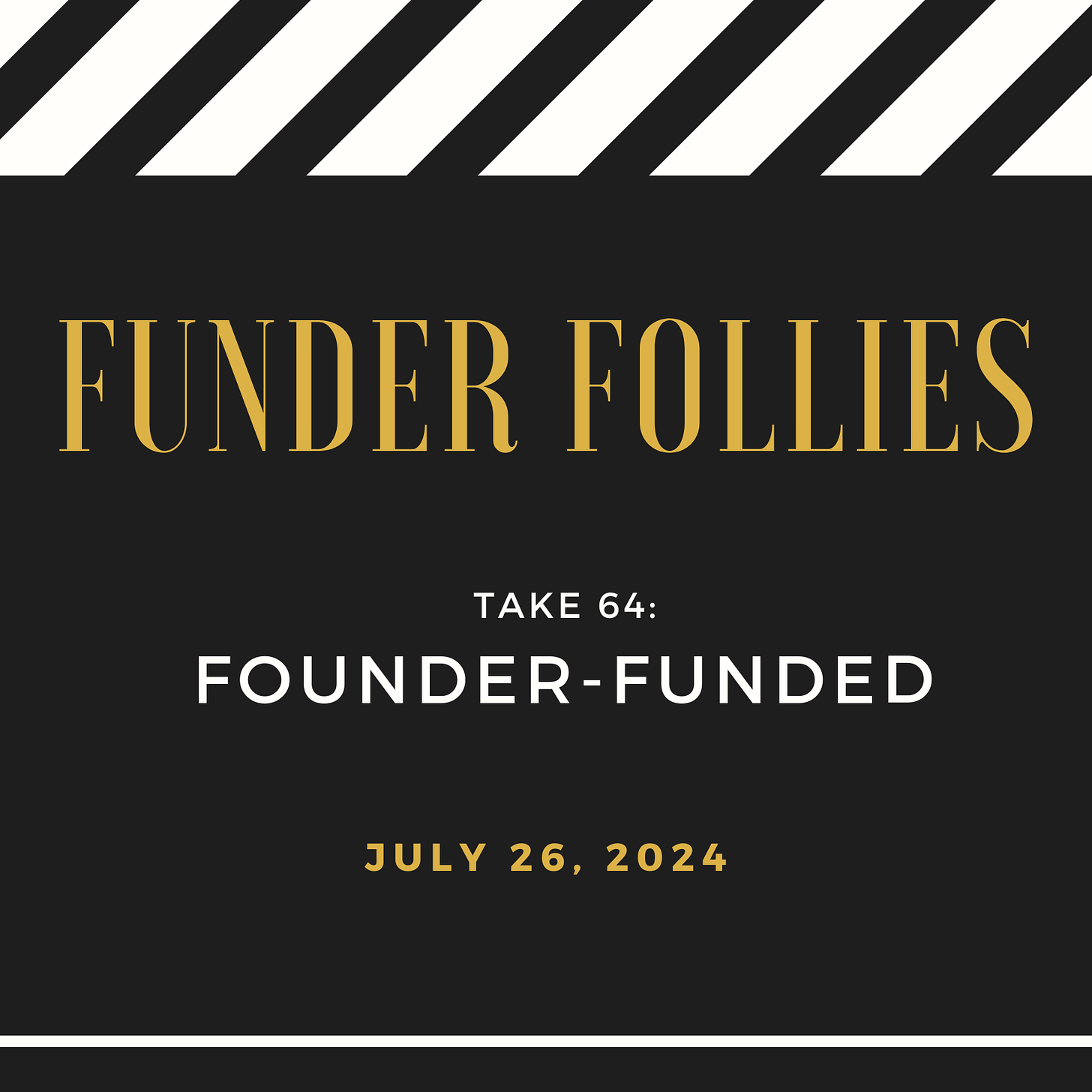 black and white film clapper board showing Funder Follies, Unintended Consequences of Doing Good, Take #64: Founder-Funded, published July 26, 2024