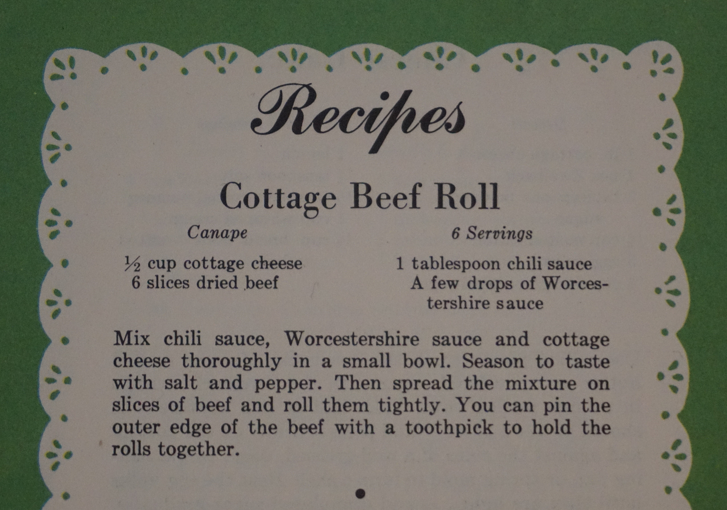 Recipe for something called "Cottage Beef Roll" which is cottage cheese rolled up in slices of dried beef and speared with a toothpick.