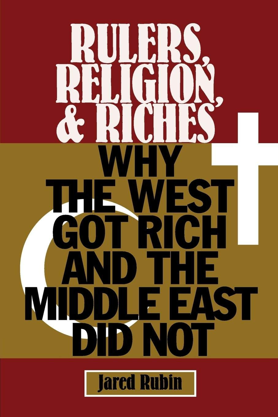 Rulers, Religion, and Riches: Why the West Got Rich and the Middle East Did  Not (Cambridge Studies in Economics, Choice, and Society): Amazon.co.uk: ...