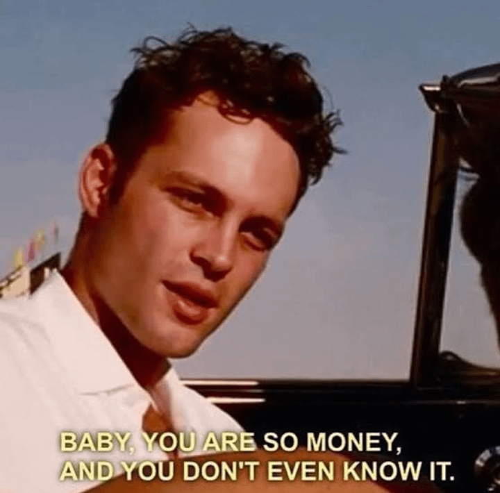 Vince Vaughan telling Jon Favreau in 1996s Swingers "Baby, you are ...