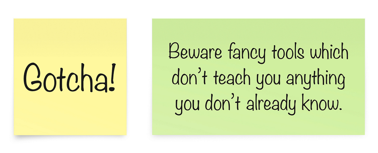 Post-it notes with the text: Gotcha! Beware fancy tools which don’t teach you anything you don’t already know.