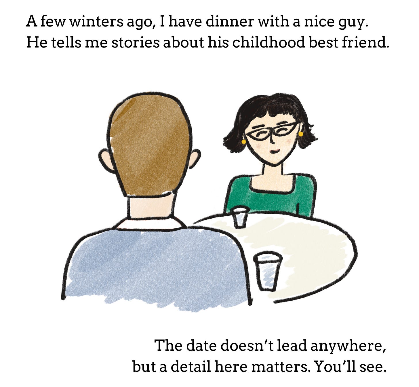 An illustration of the author, Erika, sitting across from a guy at a table. The text reads: "A few winters ago, I have dinner with a nice guy. He tells me stories about his childhood best friend. The date doesn't lead anywhere, but a detail here matters. You'll see."