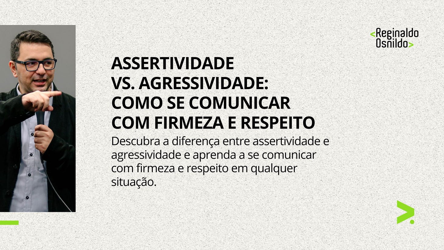 ASSERTIVIDADE VS. AGRESSIVIDADE: COMO SE COMUNICAR COM FIRMEZA E RESPEITO
