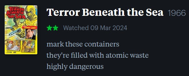 screenshot of LetterBoxd review of Terror Beneath the Sea, watched March 9, 2024: mark these containers / they’re filled with atomic waste / highly dangerous