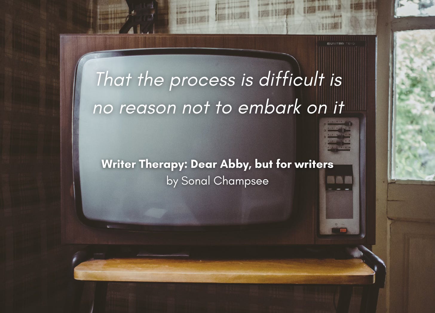 A vintage television atop a small table in a vintage room. Quote: "That the process is difficult is no reason not to embark on it" Writer Therapy: Dear Abby, but for writers, by Sonal Champsee