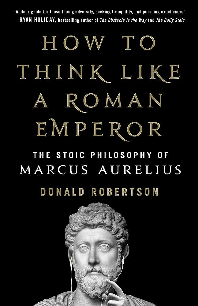 How to Think Like a Roman Emperor: The Stoic Philosophy of Marcus Aurelius:  Robertson, Donald J.: 9781250196620: Amazon.com: Books