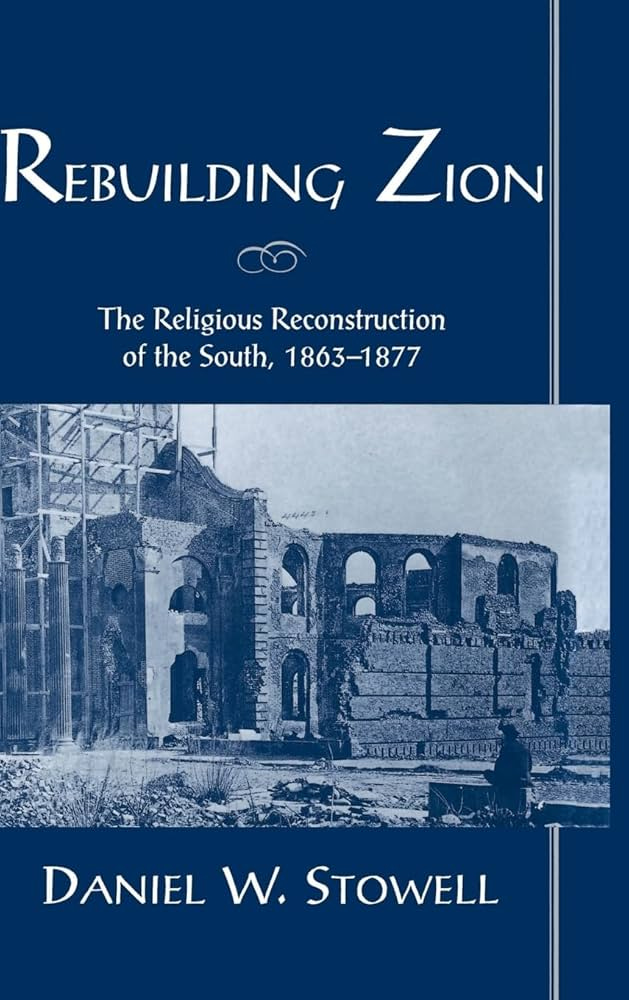 Amazon.com: Rebuilding Zion: The Religious Reconstruction of the South,  1863-1877: 9780195101942: Stowell, Daniel W.: Books