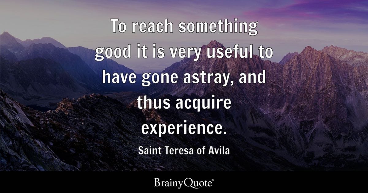 To reach something good it is very useful to have gone astray, and thus acquire experience.