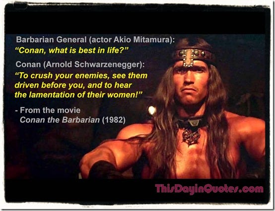 This Day in Quotes: “To crush your enemies...”