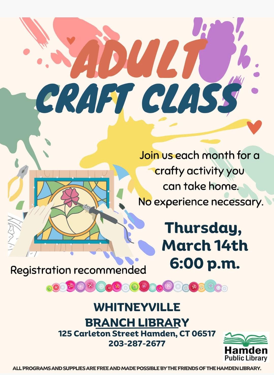 May be an image of text that says 'ADULT CRAFT CLASS Join US each month for crafty activity you can take home. No experience necessary. Registration recommended Thursday, March 14th 6:00 p.m. WHITNEYVILLE BRANCH LIBRARY 125 Carleton Street Hamden, CT 06517 203-287-2677 Hamden Public Library'
