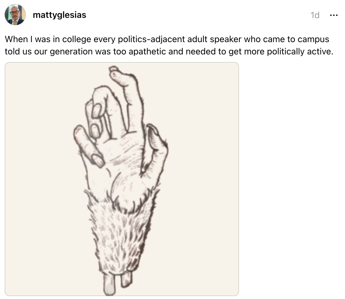 mattyglesias 1d When I was in college every politics-adjacent adult speaker who came to campus told us our generation was too apathetic and needed to get more politically active.