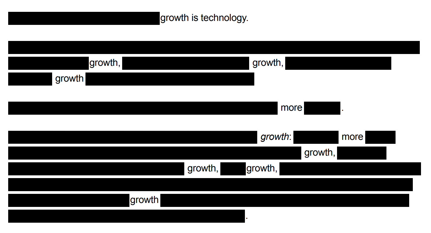 A piece of the redacted manifesto, where all words have been blacked out except: “growth is technology… growth, growth, growth… more… growth:… more… growth, growth, growth, growth.”