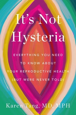 Book Cover for: It's Not Hysteria: Everything You Need to Know about Your Reproductive Health (But Were Never Told), Karen Tang
