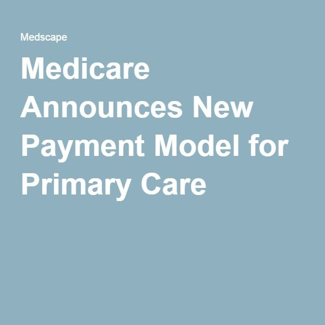 Medicare Announces New Payment Model for Primary Care | Medicare ...