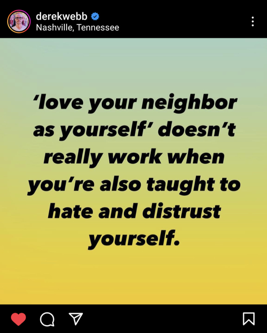 Screenshot from Instagram showing the words "love your neighbor as yourself' doesn't really work when you're also taught to hate and distrust yourself."
