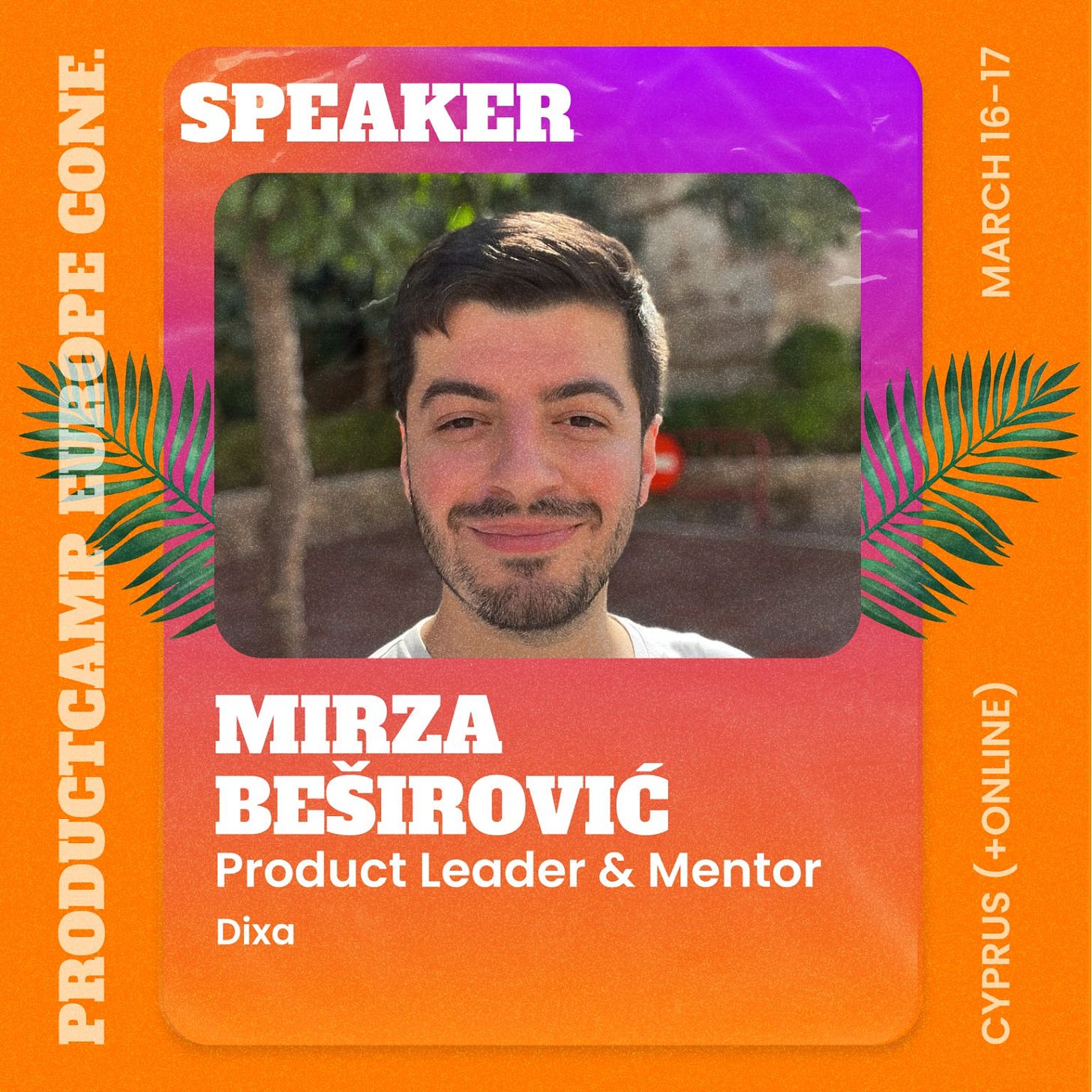ProductCamp Europe Conference, speaker, Mirza Besirovic, Product Leader and Mentor, Dixa. March 16-17, Cyprus (+online)