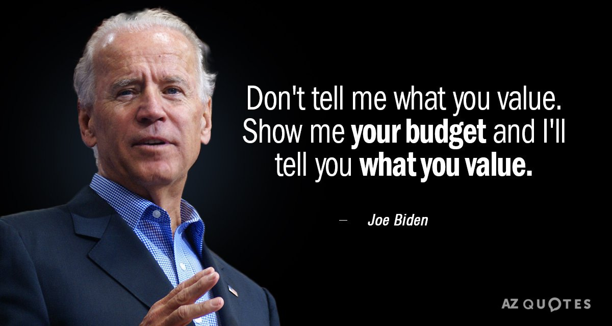 Joe Biden quote: Don't tell me what you value. Show me your budget...