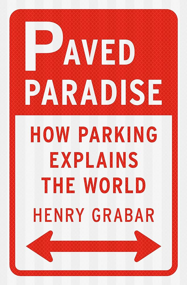Paved Paradise: How Parking Explains the World: Grabar, Henry:  9781984881137: Amazon.com: Books