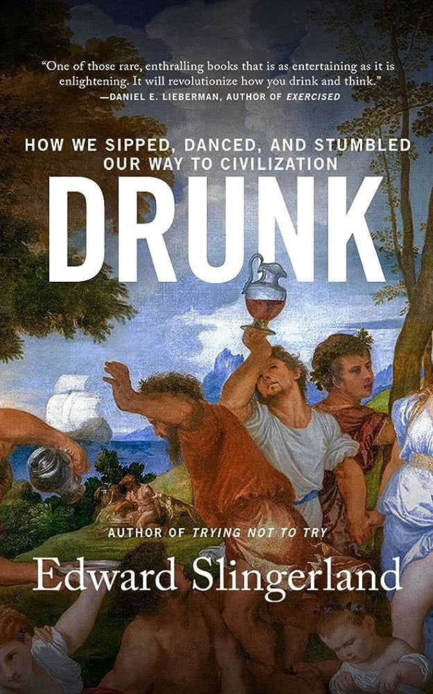 Drunk: How We Sipped, Danced, and Stumbled Our Way to Civilization:  Slingerland, Edward, Parks, Tom: 9781713641537: Amazon.com: Books