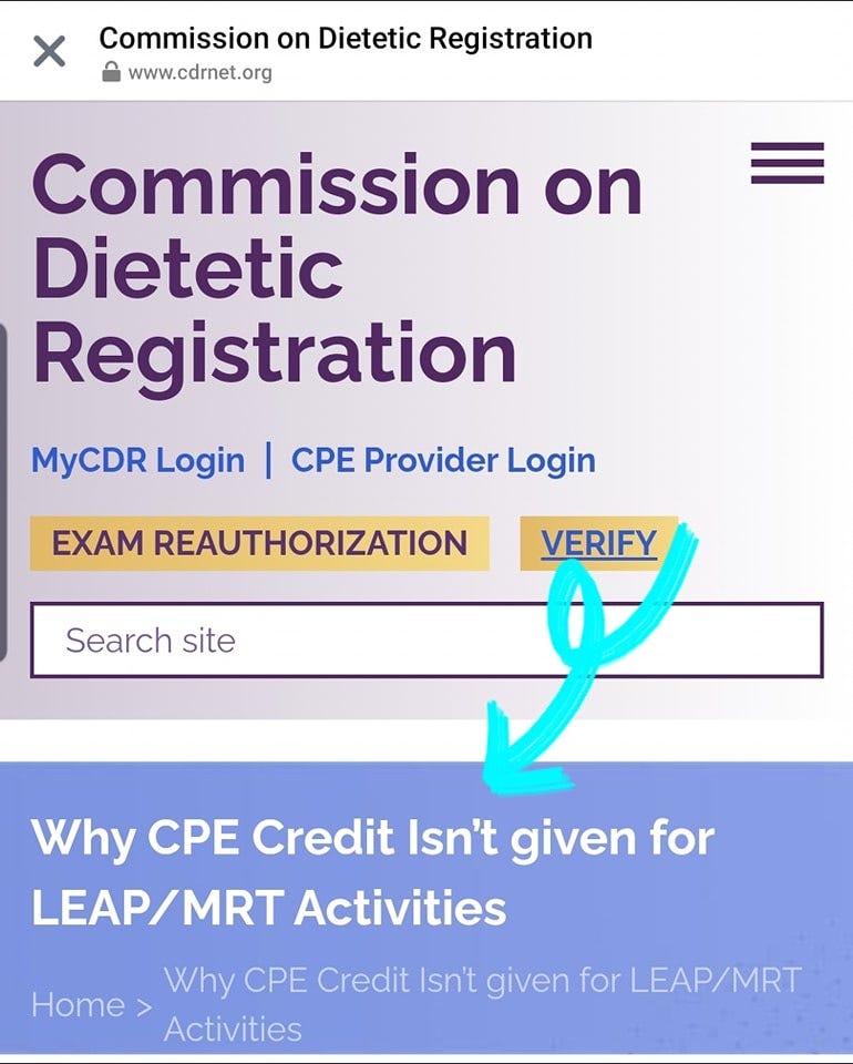 May be an image of text that says 'X Commission on Dietetic Registration www.cdrnet.org Commission on Dietetic Registration MyCDR Login I CPE Provider Login EXAM REAUTHORIZATION VERIFY Search site Why CPE Credit Isn't given for LEAP/MRT Activities Home Why CPE Credit Isn't given for LEAP/MRT Activities'