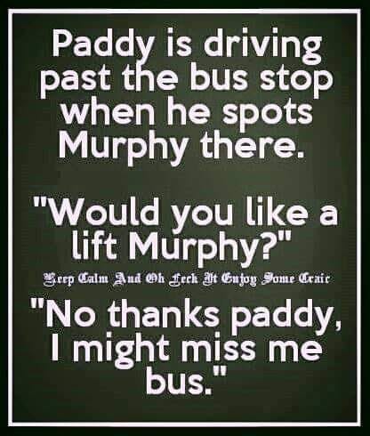 May be an image of text that says "Paddy is driving past the bus stop when he spots Murphy there. "Would you like a lift Murphy?" "eep Galm And ወh Lech at Cujog Some Exair "No thanks paddy, I might miss me bus.""