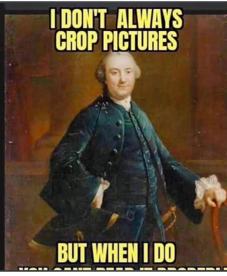 May be an image of 1 person and text that says 'I DON'T ALWAYS CROP PICTURES BUT WHEN I DO'