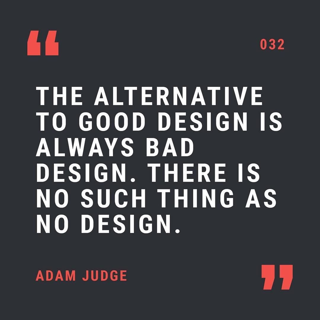 The alternative to good design is always bad design. There is no such thing  as no design." - Adam Judge | Bad design, Cool designs, Design