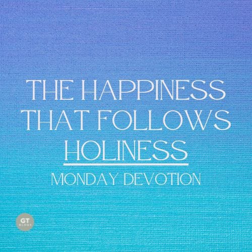 The Happiness That Follows Holiness, Monday Devotion by Gary Thomas