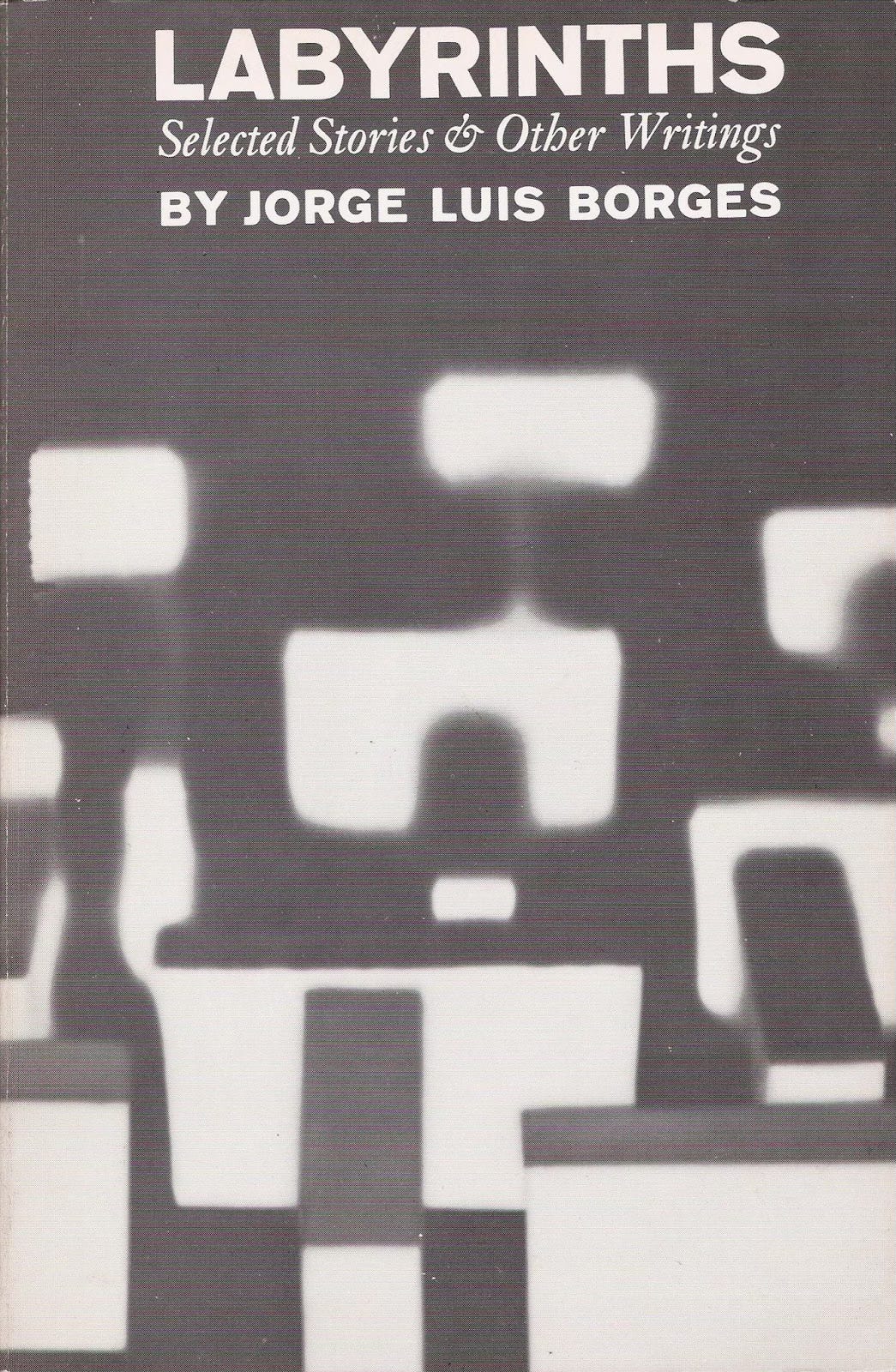 Cover of Labyrinths: Selected Stories & Other Writings by Jorge Luis Borges. The title and author name are printed in white blocky text at the top of the cover. The rest of the cover is a black and white photograph of what looks like a wooden child’s maze with the elements at right angles to each other. The photograph is sharp at the bottom of the cover and blurs as the image recedes upwards.