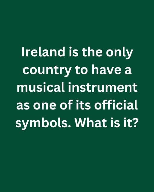May be an image of harp and text that says "Ireland is the only country to have a musical instrument as one of its official symbols. What is it?"