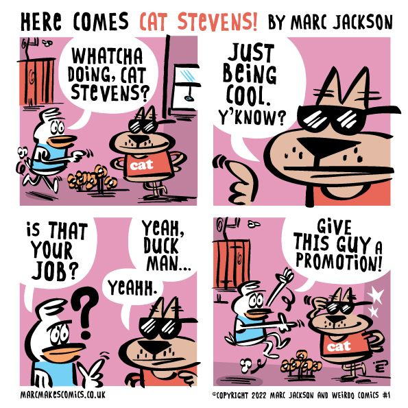 Cat Stevens, a brown cat with a red shirt and sunglasses, is leaning against the wall. A white duck with a blue shirt asks what he's doing, and Cat Stevens says that he's being cool. The duck asks him if it's his job, and he says yes. "Give this guy a promotion!" he says.