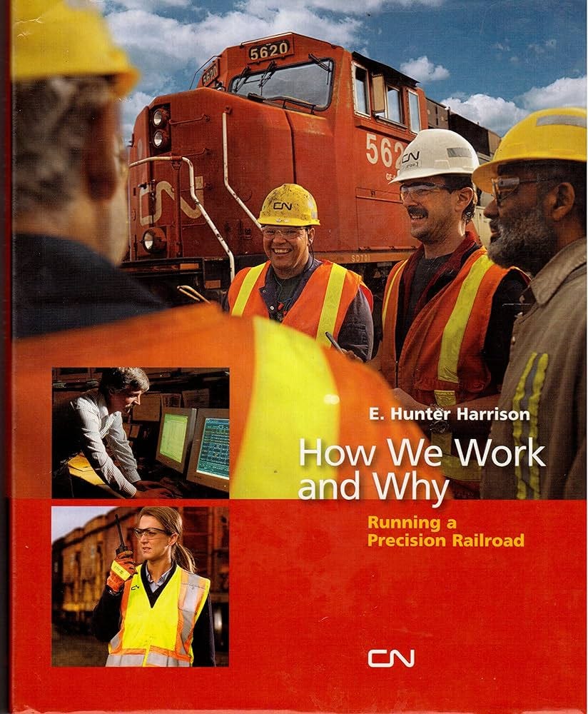 How We Work and Why: Running a Precision Railroad: E. Hunter Harrison:  Amazon.com: Books