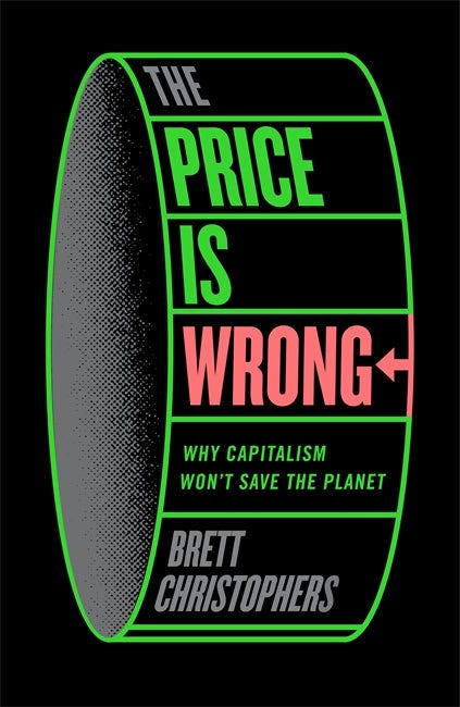 The Price is Wrong: Why Capitalism Won't Save the Planet [Book]