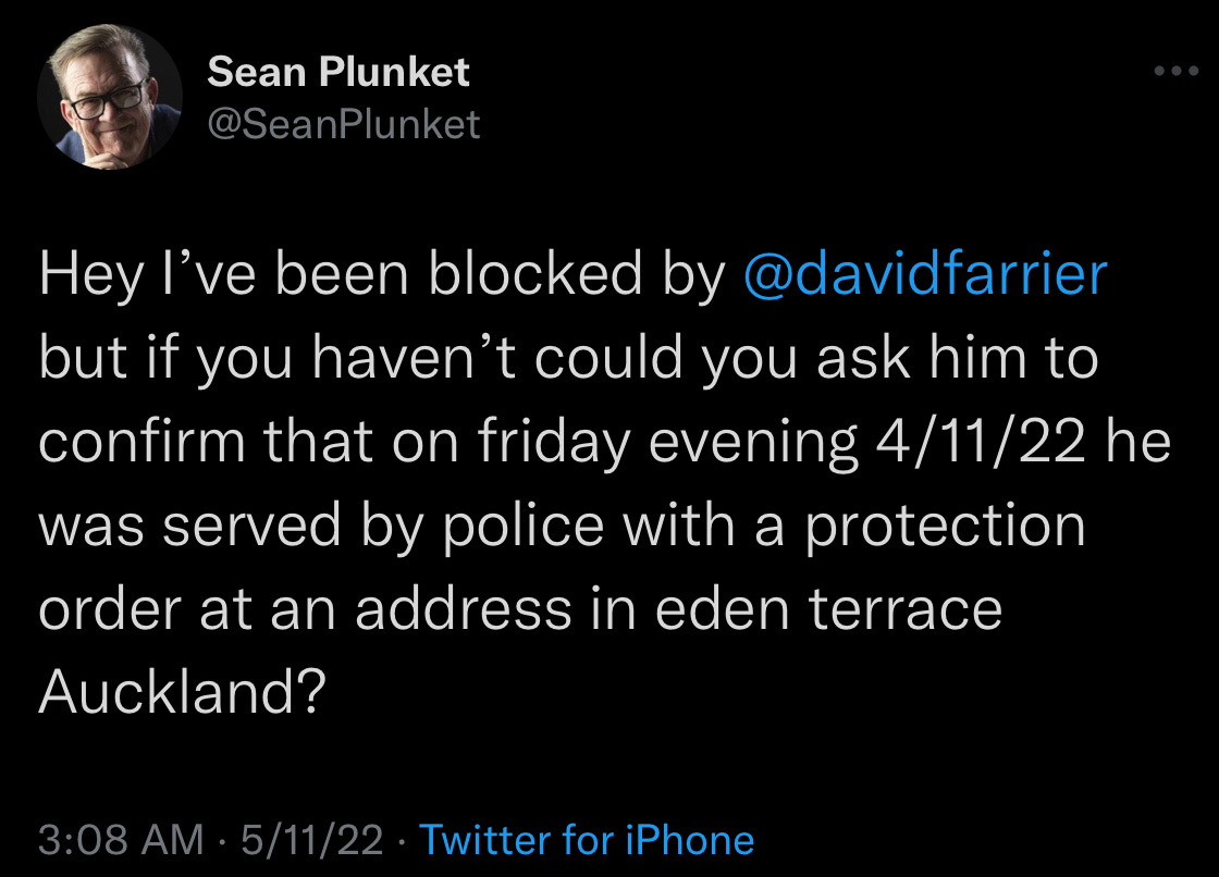 Sean tweets: “Hey I’ve been blocked by David Farrier but it you haven’t could you ask him to confirm that on Friday evening 4.11.22 he was served by police with a protection order at an address in Eden Terrace?”
