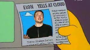 Elon yells at cloud : r/elonmusk