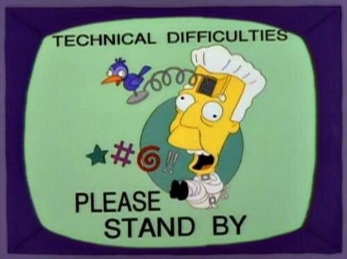 Technical Difficulties. Please Stand By
