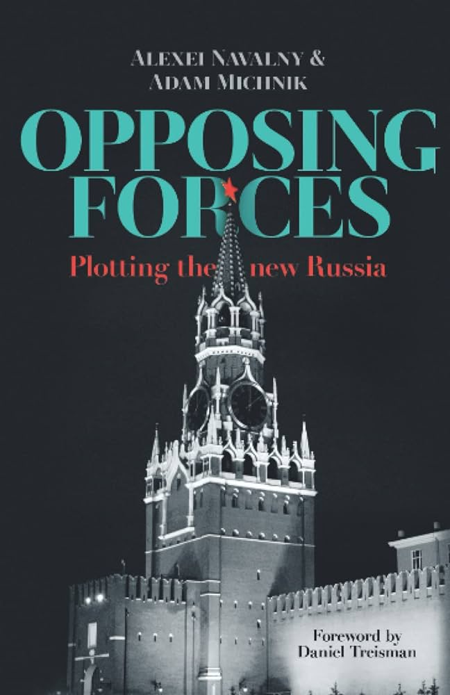 Opposing Forces: Plotting the new Russia: Navalny, Alexei, Michnik, Adam,  Noble, Jeremy, Treisman, Daniel: 9780993386961: Amazon.com: Books