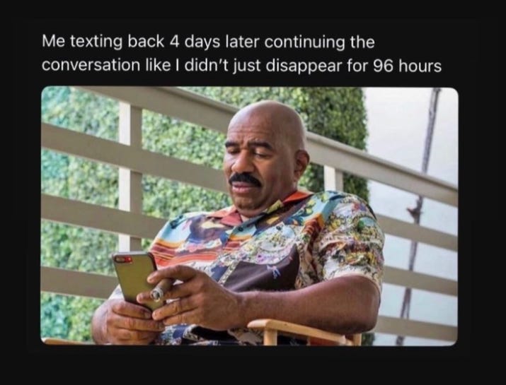 steve harvey looks down at his phone, slumped in his chair. caption reads: me texting back 4 days later continuing the conversation like I didn't just disappear for 96 hours