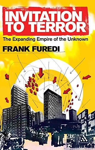 By Frank Furedi Invitation to Terror: The Expanding Empire of the Unknown (First 1st Edition) [Hardcover]