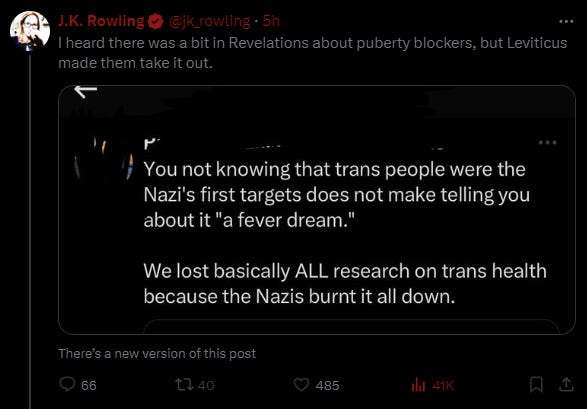  J.K. Rowling @jk_rowling · 5h I heard there was a bit in Revelations about puberty blockers, but Leviticus made them take it out. with screenshot about Nazis burning books about trans people