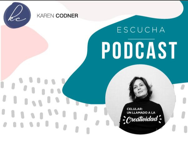 Podcast Celular un llamado a la creatividad de Karen Codner