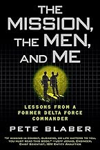 The Mission, the Men, and Me: Lessons from a Former Delta Force Commander