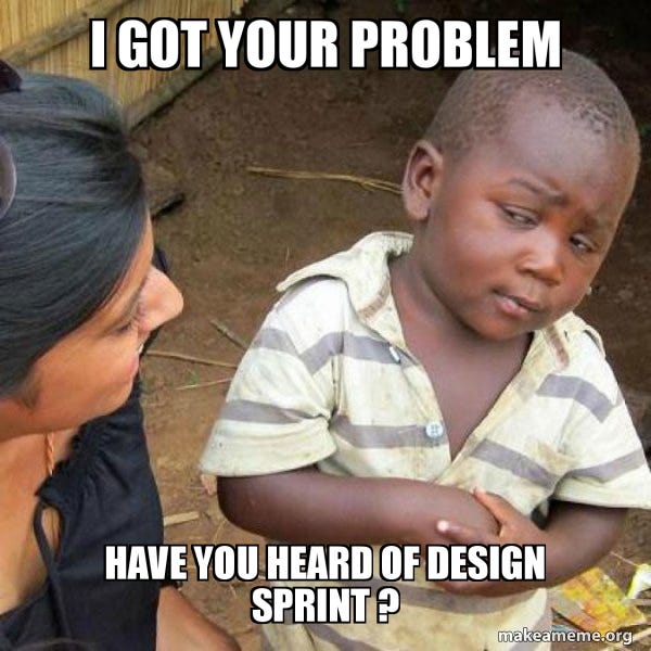 I got your problem have you heard of design sprint ? - Skeptical Third  World Kid | Make a Meme