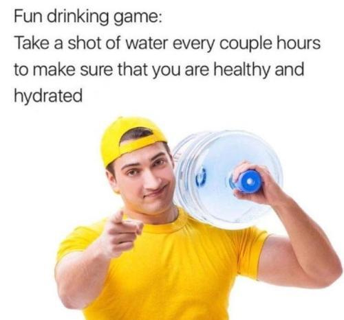 Just water gotta stay hydrated | Stay Hydrated | Know Your Meme