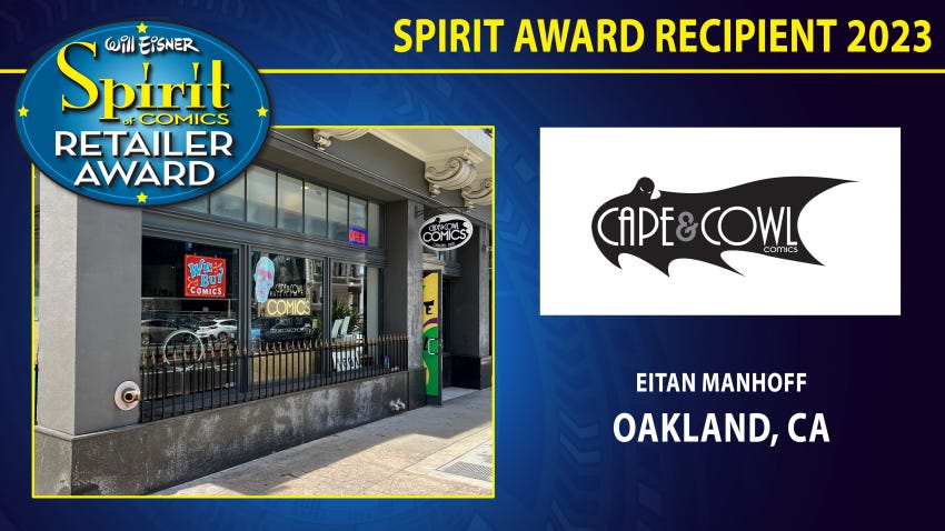 The Will Eisner Spirit of Comics retailer award 2023. The logo of the cape & cowl comics shop. Eitan Manhoff, Oakland, CA. A photo of the front of cape and cowls shop. A sign reads "We buy comics"