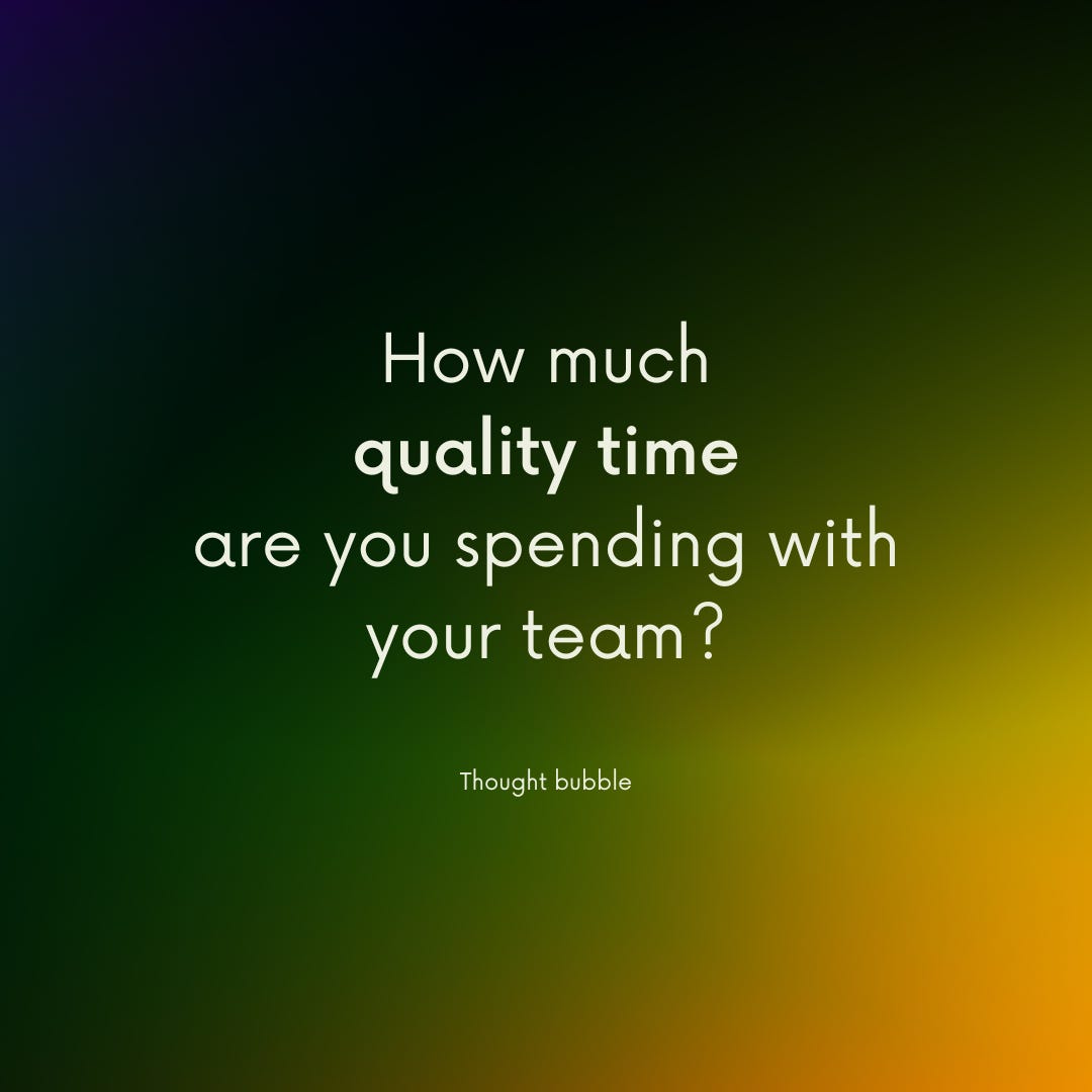 Thought bubble: How much quality time are you spending with your team?