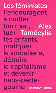 Les féministes t'encouragent à quitter ton... de Alex Tamécylia - Poche -  Livre - Decitre